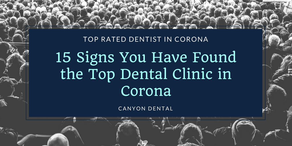 15 Signs You Have Found the Top Dental Clinic in Corona