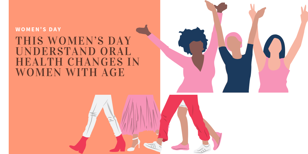 This Women’s Day Understand Oral Health Changes in Women With Age