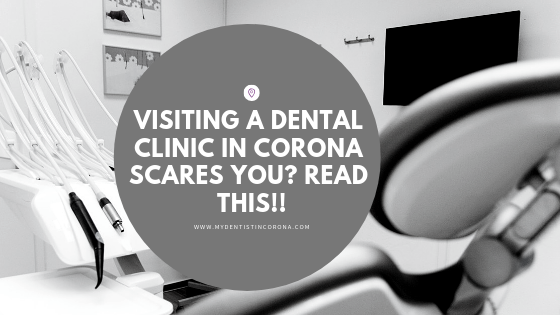 Visiting a Dental Clinic in Corona Scares You? Read This!!